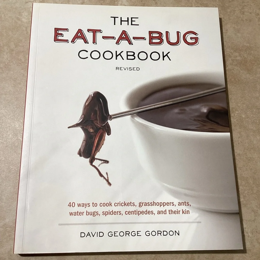 The Eat A Bug Cookbook by David George Gordon
